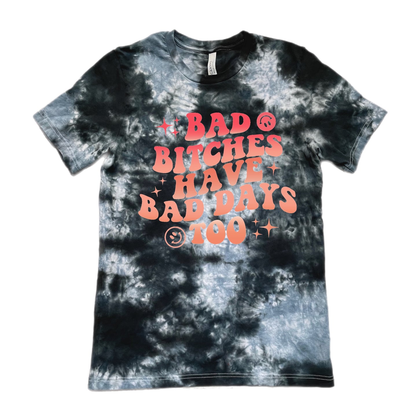 Bad B*tches Have Bad Days Tie Dye T-Shirt