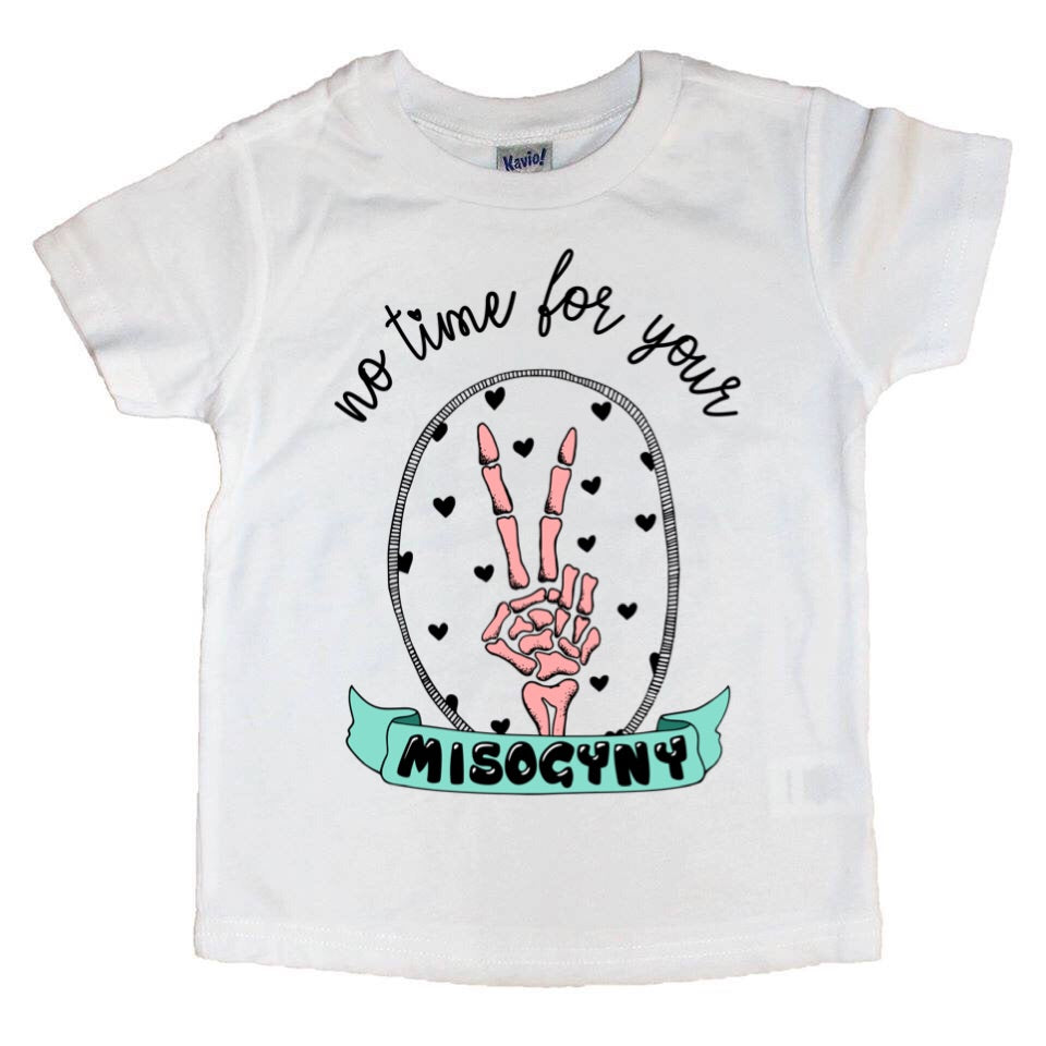 No Time For Your Misogyny T-Shirt